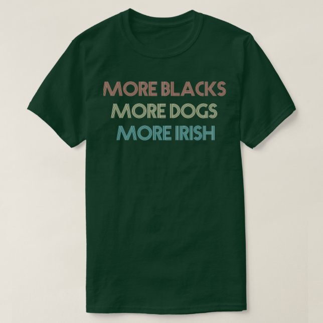 Camiseta Mais negros mais cães mais irlandeses 5  (Frente do Design)
