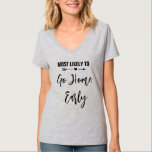 Camiseta Mais propensa a ir para a Festa de solteira inicia<br><div class="desc">Personalize estas t-shirts para cada membro do seu esquadrão noivo na sua festa de solteira. Você pode alterar a cor do texto para personalizar para a sua ocasião.</div>
