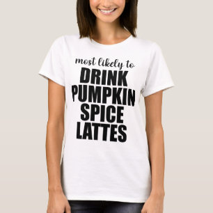 Camiseta Mais Propenso a Beber Lattes de Tempero de Abóbora