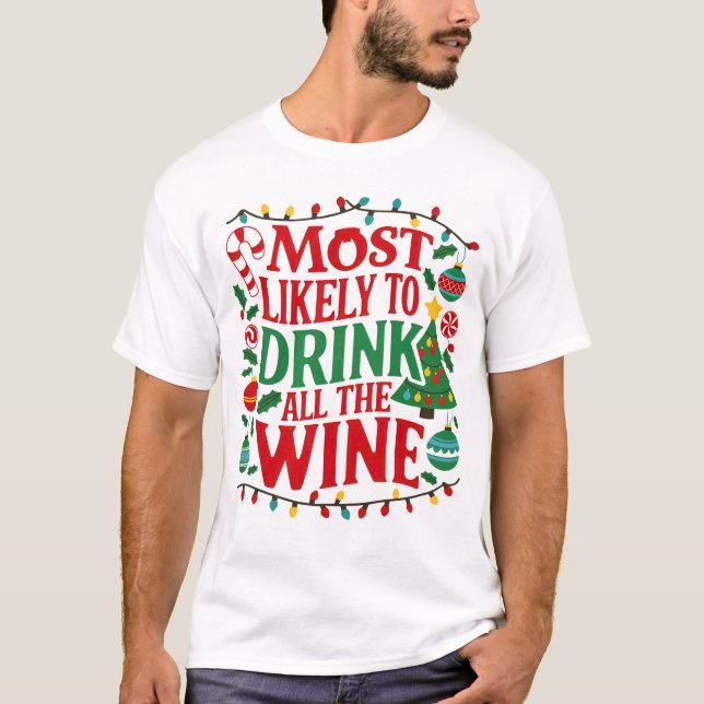 Camiseta Mais propenso a beber todo o vinho de Natal engraç (Frente)