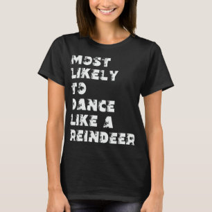 Camiseta Mais Propenso a Dançar Como Uma Rena