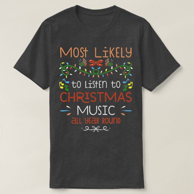 Camiseta Mais propenso a ouvir música de Natal o ano todo (Frente do Design)