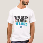 Camiseta Mais propenso a queimar os lats, o engraçado prese<br><div class="desc">hanukkah, passover, iddish, chanukah, judeu, menorah, jew, presente, aniversário, latão</div>