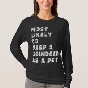 Camiseta Mais Propenso a Ter uma Rena como Pet