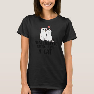 Camiseta Mais propenso a trazer para casa um gato fofo