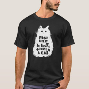 Camiseta Mais propenso a trazer para casa um gato fofo