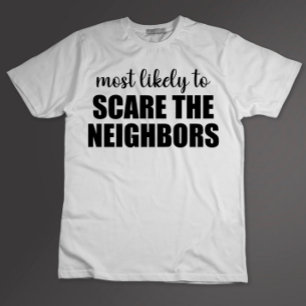 Camiseta Mais Provável De Assustar Os Vizinhos Divertido Ha