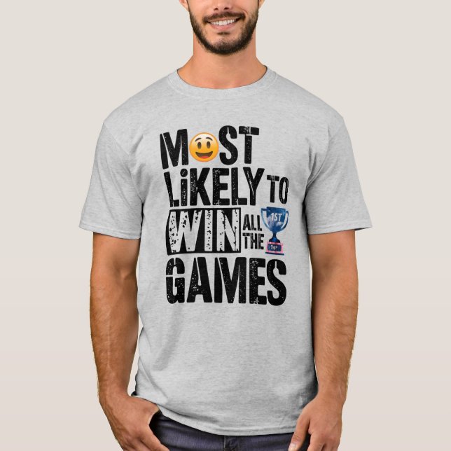 Camiseta 🏆 Mais Provável Ganhar Todos Os Jogos Engraçados (Frente)