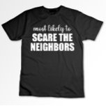 Camiseta Mais Provável Para Assustar O Dia de as Bruxas eng<br><div class="desc">Mais Provável Para Assustar O Dia de as Bruxas engraçado Vizinho</div>