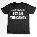 Camiseta Mais Provável Para Comer Todo O Dia de as Bruxas e<br><div class="desc">Mais Provável Para Comer Todo O Dia de as Bruxas engraçado De Doces</div>