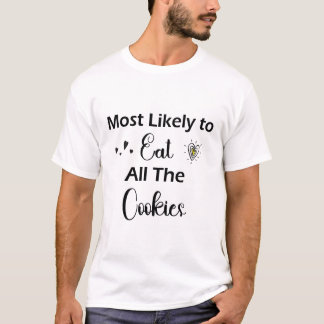 Camiseta Mais Provável Para Comer Todos Os Cookies T-Shirt