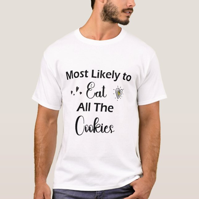 Camiseta Mais Provável Para Comer Todos Os Cookies T-Shirt (Frente)