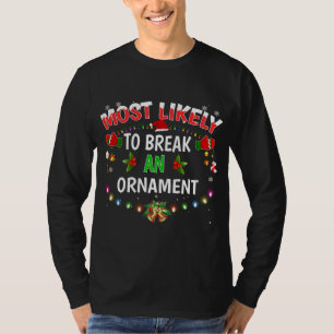 Camiseta Mais Provável Para Quebrar Um Ornamento Engraçado
