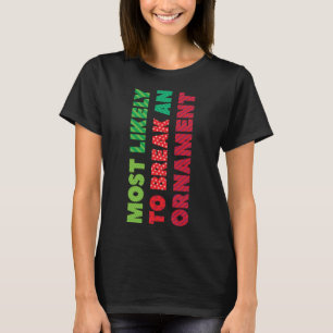 Camiseta Mais Provável Para Quebrar Um Ornamento Engraçado 