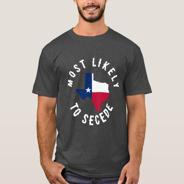 Camiseta Mais Provável Para Secede Texan Engraçado Pelo Est (Frente)