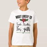 Camiseta Mais Provável Para Trocar O Irmão Por Presentes De<br><div class="desc">Mais Provável Para Trocar O Irmão Por Presentes De Natal</div>