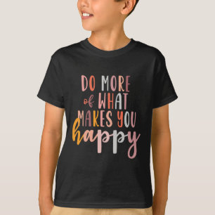 Camiseta Mais sobre o que te faz feliz problema de saúde me