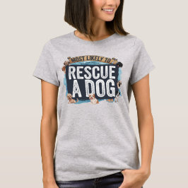 Camiseta 🐶 mais susceptível de resgatar um cão | Cachorro 