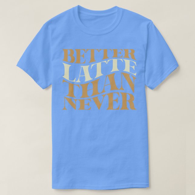 Camiseta Mais Tarde do que Nunca Café Pun (Frente do Design)