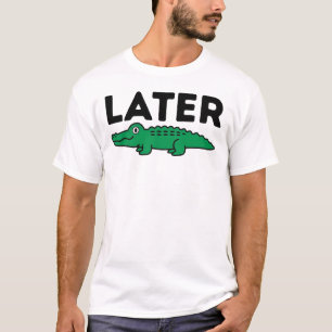 Camiseta Mais Tarde Jacaré Jacaré Engraçado Punho Animal Ma