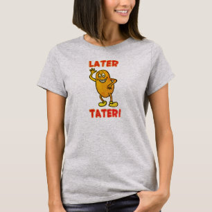 Camiseta Mais tarde Tater!