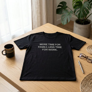 Camiseta Mais Tempo Para a Família Menos Tempo Para o Traba
