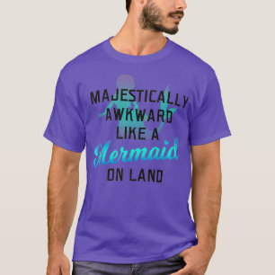 Camiseta Majestically Awkward Like A Mermaid On Land Fun