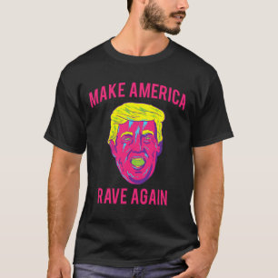 Camiseta Make America Rave Again Engraçada Edm Tru