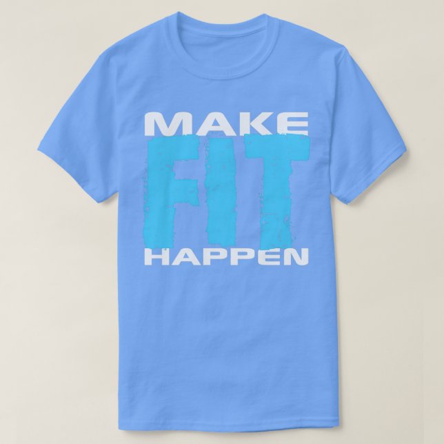 Camiseta Make Fit Happen Shirt Gym Exercise Workout Gear in (Frente do Design)