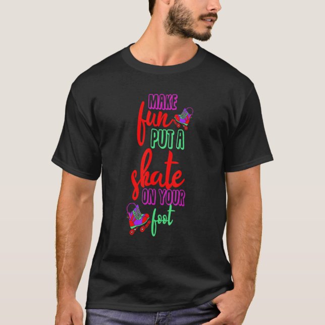 Camiseta Make fun put a Skate on your foot Inline Skates Ro (Frente)