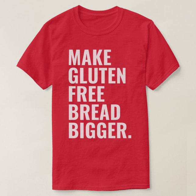 Camiseta Make Gluten Free Bread Bigger Premium  (Frente do Design)