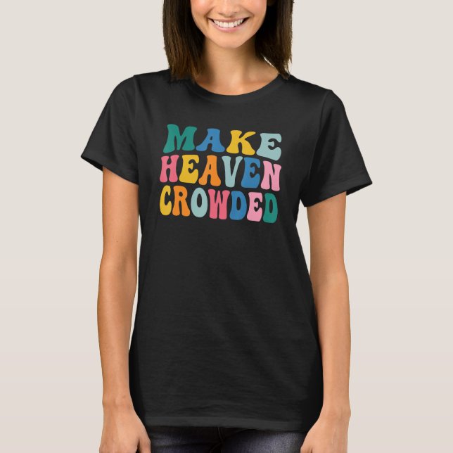 Camiseta Make Heaven Crowded (Frente)