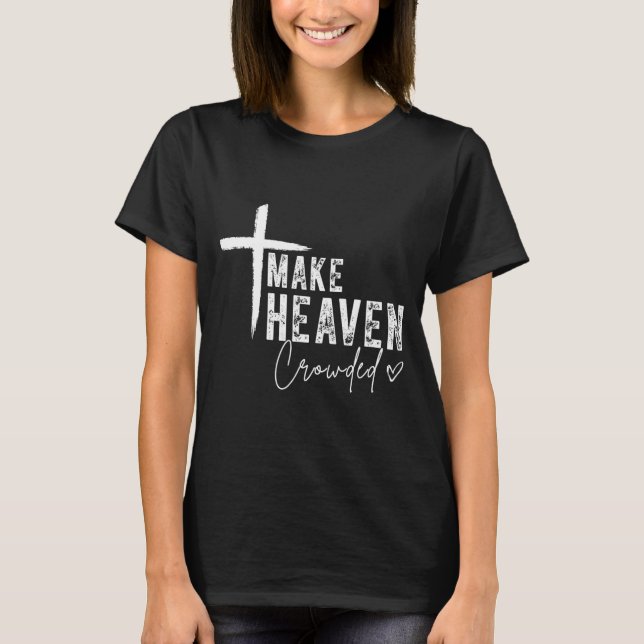 Camiseta Make Heaven Crowded Christian Faith Design Evangel (Frente)