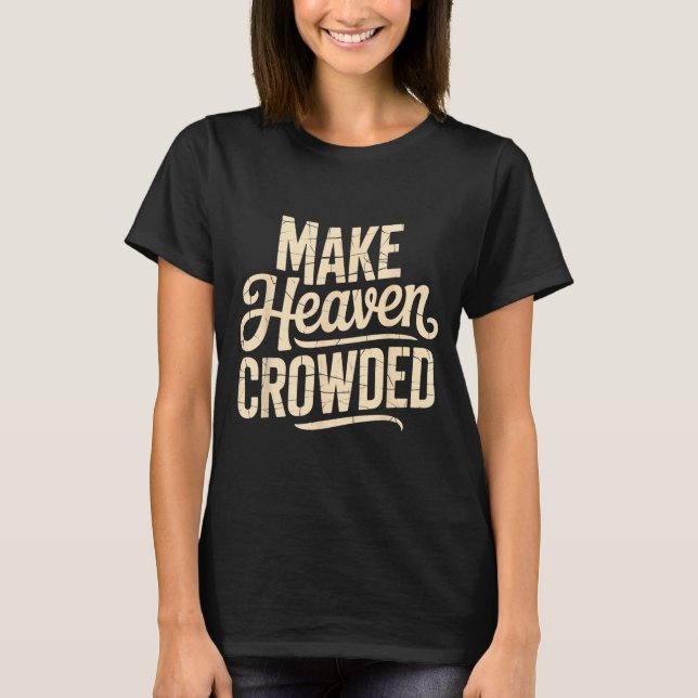 Camiseta Make Heaven Crowded Evangelism Christian Bible Ver (Frente)