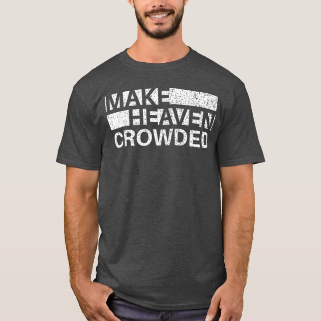 Camiseta Make Heaven Crowded Men and Women Jesus Bible Chri (Frente)
