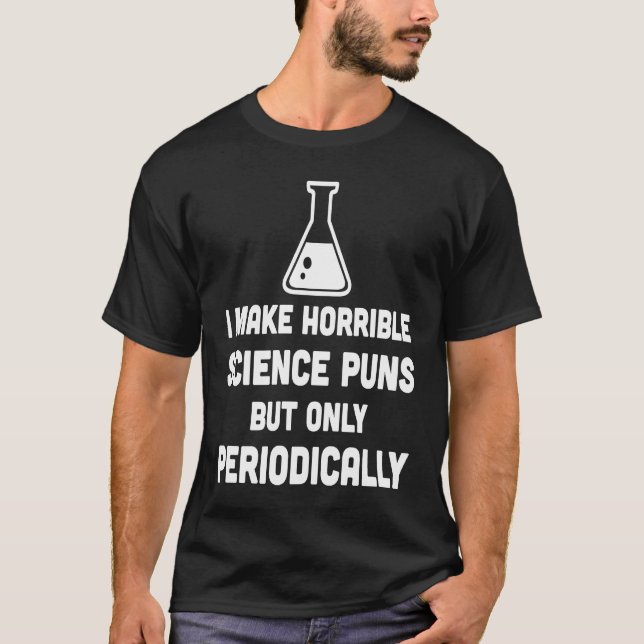 Camiseta Make Horrible Science Pun Periodically  Science (Frente)