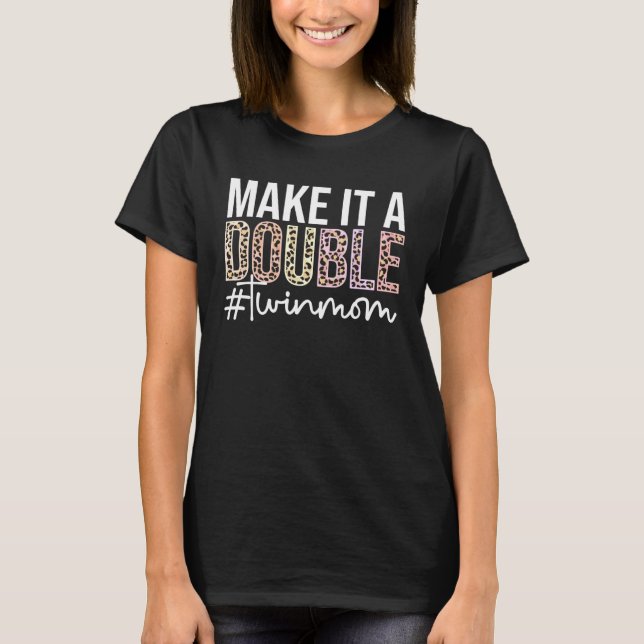 Camiseta Make It A Double Twin Mom Of Twins Twin Mother (Frente)