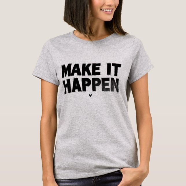Camiseta Make It Happen Motivational Women T-Shirt  (Frente)