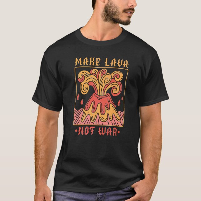 Camiseta Make Lava Not War Geology Volocanology Volcano (Frente)