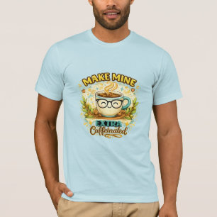 Camiseta 'Make Mine Extra Caffeinated'