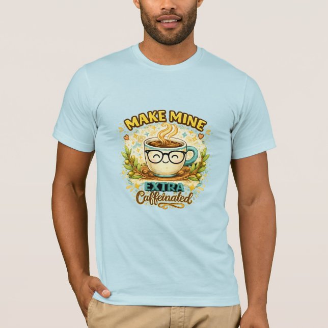 Camiseta 'Make Mine Extra Caffeinated' (Frente)