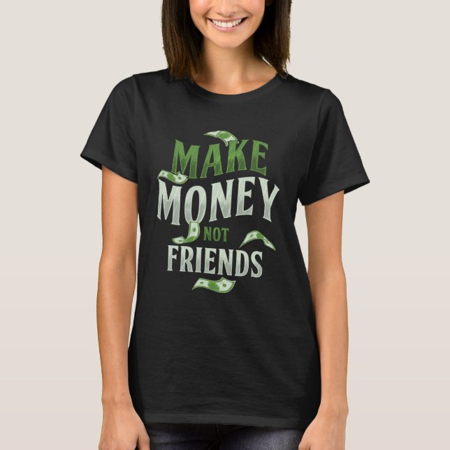 Camiseta Make Money Not Friends Millionaire Rich Cash Busin (Frente)