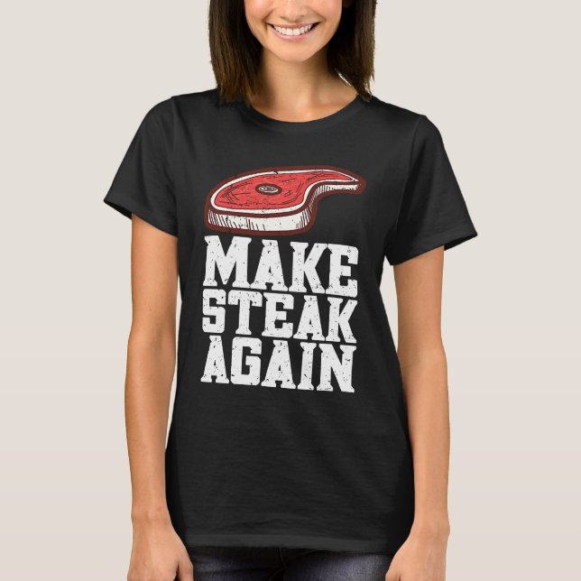 Camiseta Make Steak Again Raw Steak Meat Food Beef Cow Gril (Frente)