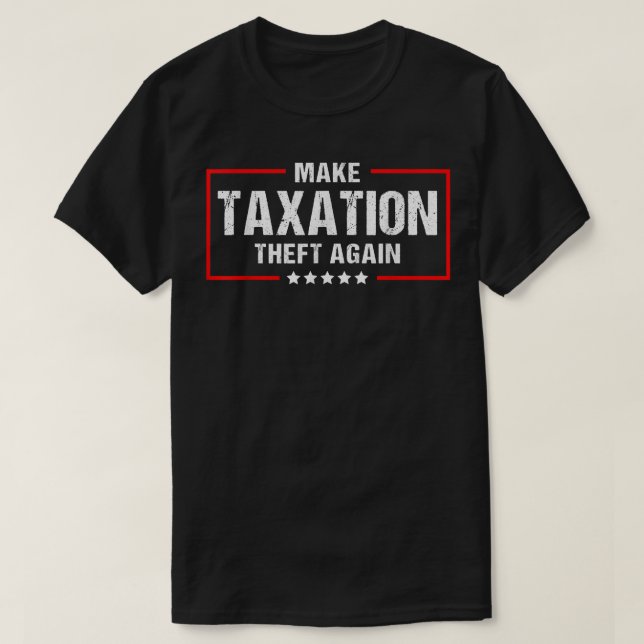 Camiseta Make Taation Theft Again Funny Libertarian  (Frente do Design)