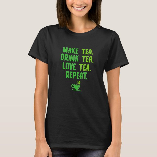 Camiseta Make Tea Drink Tea Love Tea Repeat Tea Drinker Bre (Frente)