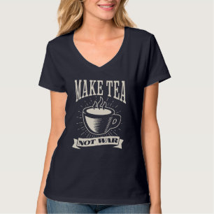 Camiseta Make Tea, Not War