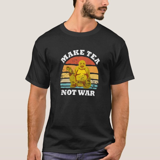 Camiseta Make Tea Not War Peaceful Buddha Tea Drinker (Frente)