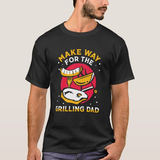 Camiseta Make Way For The Grilling Dad Papa Grill Father Da (Frente)