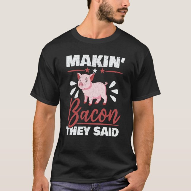 Camiseta Makin' Bacon They Said Farm Animal Piggy Farmer Pi (Frente)