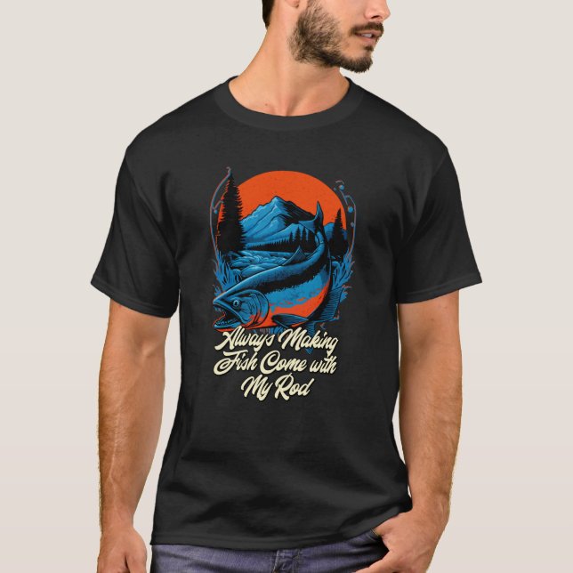 Camiseta Making Fish Come with My Rod Fishing Adult Humor F (Frente)